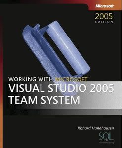 Working with Microsoft (r) Visual Studio(r) 2005 Team System 