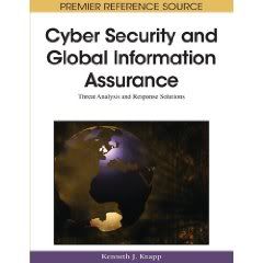Cyber Security and Global Information Assurance: Threat Analysis and Response Solutions 